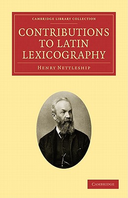 Contributions to Latin Lexicography - Nettleship, Henry