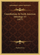 Contributions to North American Ethnology V3 (1877)