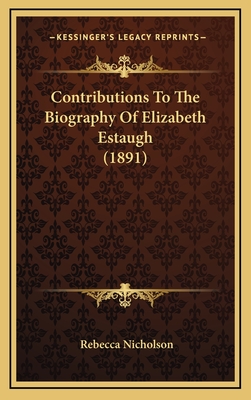 Contributions to the Biography of Elizabeth Estaugh (1891) - Nicholson, Rebecca