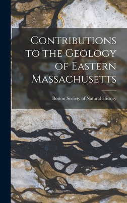 Contributions to the Geology of Eastern Massachusetts - Boston Society of Natural History (Creator)