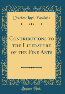 Contributions to the Literature of the Fine Arts (Classic Reprint)