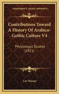 Contributions Toward a History of Arabico-Gothic Culture V4: Physiologus Studies (1921)