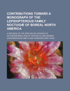 Contributions Toward a Monograph of the Lepidopterous Family Noctuidae of Boreal North America: A Revision of the Moths Referred to the Genus Leucania, with Descriptions of New Species