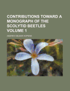 Contributions Toward a Monograph of the Scolytid Beetles Volume 1