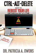 Control-Alt-Delete: How to Reboot Your Life One Spiritual Key at a Time