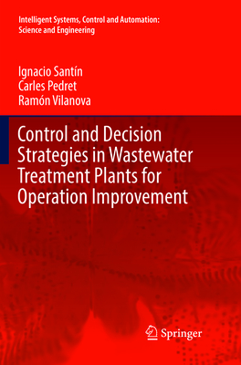 Control and Decision Strategies in Wastewater Treatment Plants for Operation Improvement - Santn, Ignacio, and Pedret, Carles, and Vilanova, Ramn