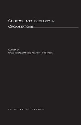 Control and Ideology in Organizations - Salaman, Graeme (Editor), and Thompson, Graham (Editor)