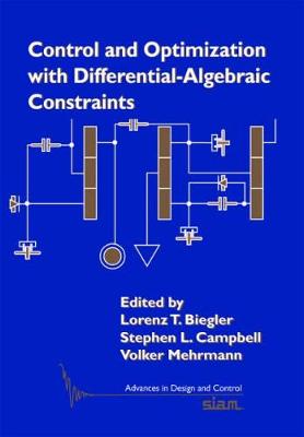 Control and Optimization with Differential-Algebraic Constraints - Biegler, Lorenz T. (Editor), and Campbell, Stephen L. (Editor), and Mehrmann, Volker (Editor)