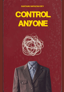 Control Anyone: Master Influence, Psychology, and Persuasion to Shape Behavior and Achieve Your Goals