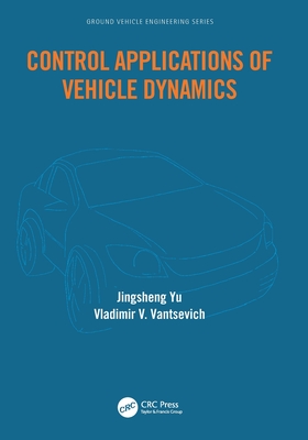 Control Applications of Vehicle Dynamics - Yu, Jingsheng, and Vantsevich, Vladimir