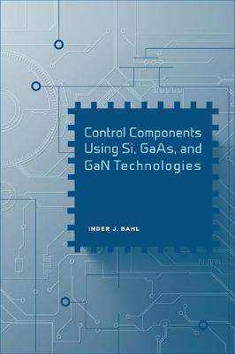 Control Components Using Si, GaAs, and GaN Technologies - Bahl, Inder