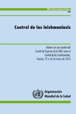 Control de Las Leishmaniasis: Informe de Una Reuni?n del Comit? de Expertos de la Oms Sobre El Control de Las Leishmaniasis - World Health Organization