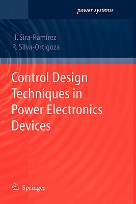 Control Design Techniques in Power Electronics Devices - Sira-Ramirez, Hebertt J., and Silva-Ortigoza, Ramn