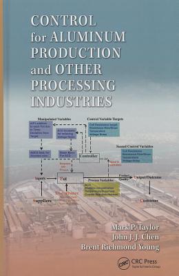 Control for Aluminum Production and Other Processing Industries - Taylor, Mark P., and Chen, John J. J., and Young, Brent Richmond