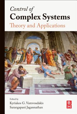 Control of Complex Systems: Theory and Applications - Vamvoudakis, Kyriakos (Editor), and Jagannathan, Sarangapani (Editor)