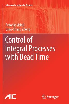 Control of Integral Processes with Dead Time - Visioli, Antonio, and Zhong, Qingchang