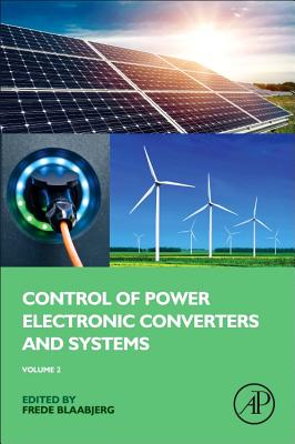 Control of Power Electronic Converters and Systems: Volume 2 - Blaabjerg, Frede, Dr. (Editor)