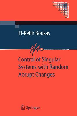 Control of Singular Systems with Random Abrupt Changes - Boukas, El-Kbir