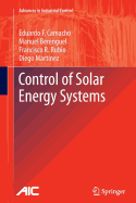 Control of Solar Energy Systems - Camacho, Eduardo F., and Berenguel, Manuel, and Rubio, Francisco R.