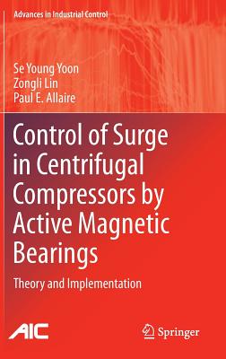 Control of Surge in Centrifugal Compressors by Active Magnetic Bearings: Theory and Implementation - Yoon, Se Young, and Lin, Zongli, and Allaire, Paul E.