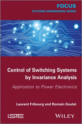 Control of Switching Systems by Invariance Analysis: Applcation to Power Electronics - Fribourg, Laurent, and Soulat, Romain