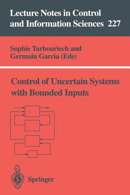 Control of Uncertain Systems with Bounded Inputs - Tarbouriech, Sophie (Editor), and Garcia, Germain (Editor)