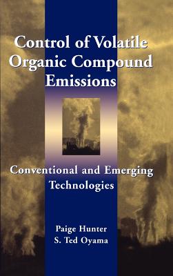 Control of Volatile Organic Compound Emissions: Conventional and Emerging Technologies - Hunter, Paige, and Oyama, S Ted