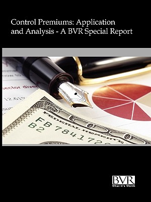 Control Premiums: Application and Analysis - Bvr Staff, Staff (Compiled by), and Bvr (Compiled by)