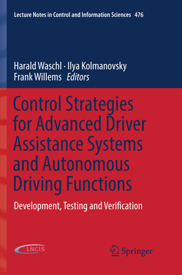 Control Strategies for Advanced Driver Assistance Systems and Autonomous Driving Functions: Development, Testing and Verification - Waschl, Harald (Editor), and Kolmanovsky, Ilya (Editor), and Willems, Frank (Editor)