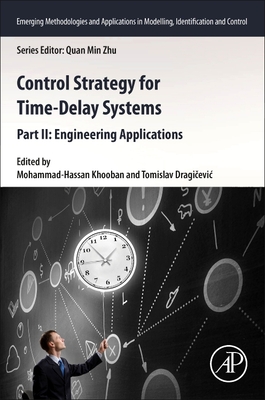 Control Strategy for Time-Delay Systems: Part II: Engineering Applications - Khooban, Mohammad-Hassan (Editor), and Dragicevic, Tomislav (Editor)
