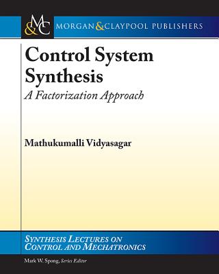 Control System Synthesis: A Factorization Approach, Part I - Vidyasagar, Mathukumalli