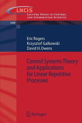 Control Systems Theory and Applications for Linear Repetitive Processes - Rogers, Eric, and Galkowski, Krzysztof, and Owens, David H, Professor