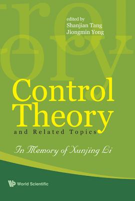 Control Theory and Related Topics: In Memory of Professor Xunjing Li - Tang, Shanjian (Editor), and Yong, Jiongmin (Editor)