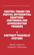 Control Theory for Partial Differential Equations: Volume 1, Abstract Parabolic Systems: Continuous and Approximation Theories - Lasiecka, I, and Triggiani, Roberto, and Lasiecka, Irena