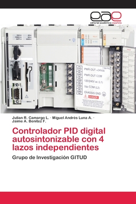 Controlador Pid Digital Autosintonizable Con 4 Lazos Independientes - Camargo L, Julin R, and Luna a, Miguel Andr?s, and Ben?tez F, Jaime A