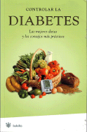 Controlar la Diabetes: Las Mejores Dietas y los Consejos Mas Practicos