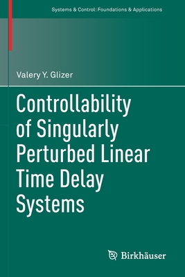Controllability of Singularly Perturbed Linear Time Delay Systems - Glizer, Valery Y.