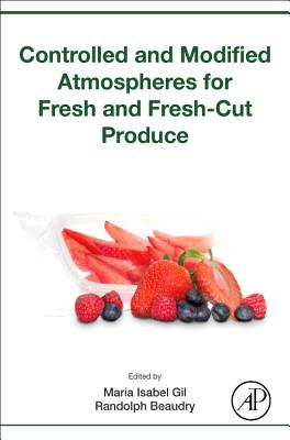 Controlled and Modified Atmospheres for Fresh and Fresh-Cut Produce - Gil, Maria Isabel (Editor), and Beaudry, Randolph M. (Editor)