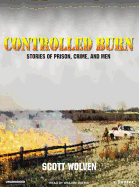Controlled Burn: Stories of Prison, Crime, and Men