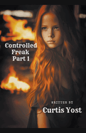 Controlled Freak: Part 1