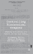 Controlling Biochemical Weapons: Adapting Multilateral Arms Control for the 21st Century