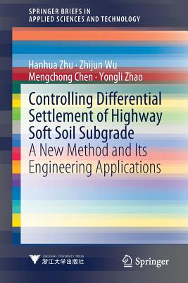 Controlling Differential Settlement of Highway Soft Soil Subgrade: A New Method and Its Engineering Applications - Zhu, Hanhua, and Wu, Zhijun, and Chen, Mengchong