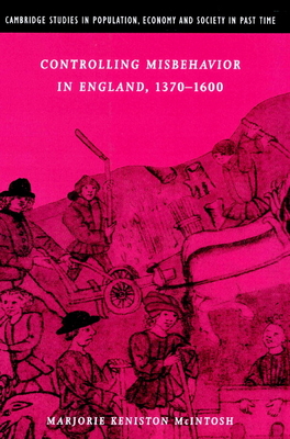 Controlling Misbehavior in England, 1370-1600 - McIntosh, Marjorie Keniston