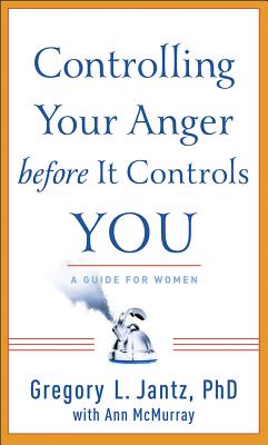 Controlling Your Anger Before It Controls You: A Guide for Women - Jantz, Gregory, Dr., and McMurray, Ann