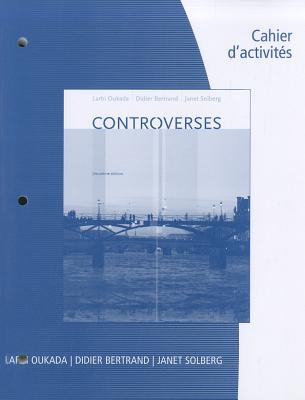 Controverses, Cahier D'Activites - Oukada, Larbi, and Bertrand, Didier, and Solberg, Janet L