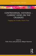 Controversial Histories - Current Views on the Crusades: Engaging the Crusades, Volume Three