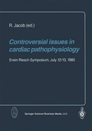 Controversial Issues in Cardiac Pathophysiology: Erwin Riesch Symposium, July 12/13, 1985