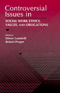 Controversial Issues in Social Work Ethics, Values, and Obligations - Gambrill, Eileen D, Dr., and Pruger, Robert