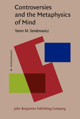 Controversies and the Metaphysics of Mind - Senderowicz, Yaron M.