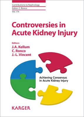 Controversies in Acute Kidney Injury - Kellum, J.A. (Editor), and Ronco, Claudio (Series edited by), and Vincent, J.-L. (Editor)